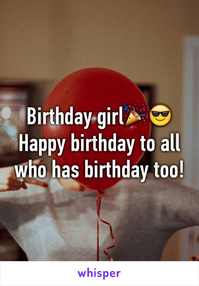 Birthday girl🎉😎 Happy birthday to all who has birthday too!