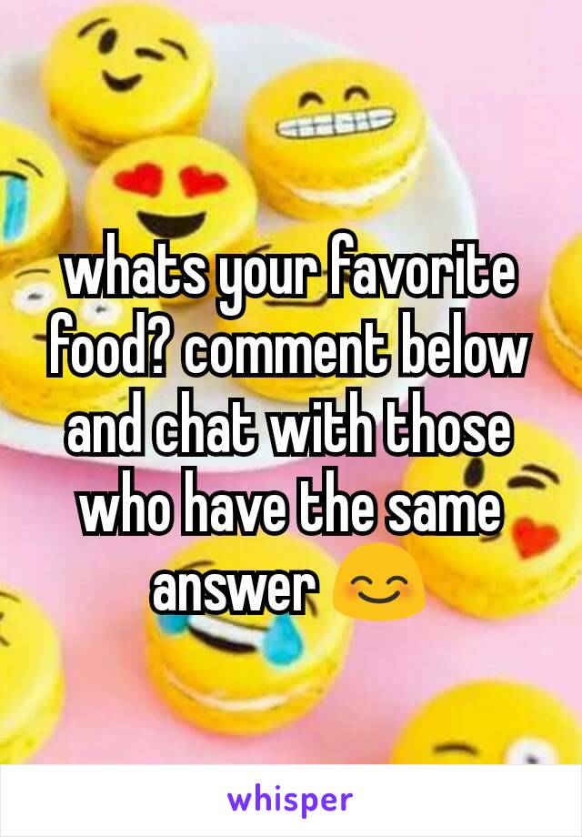 whats your favorite food? comment below and chat with those who have the same answer 😊