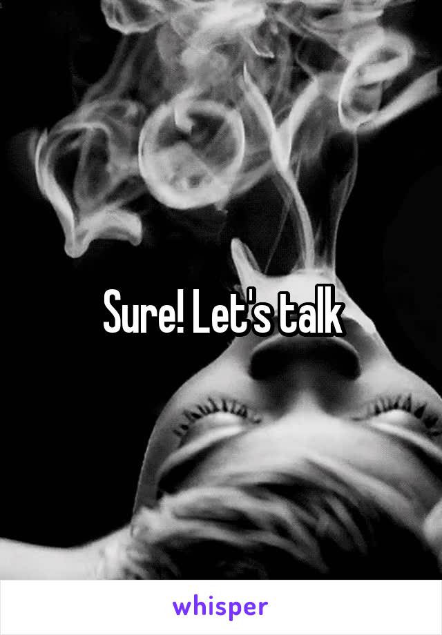 Sure! Let's talk