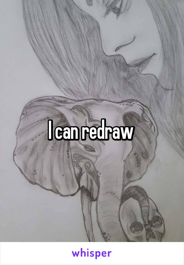 I can redraw 