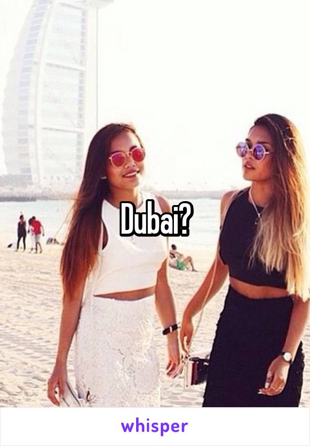 Dubai?