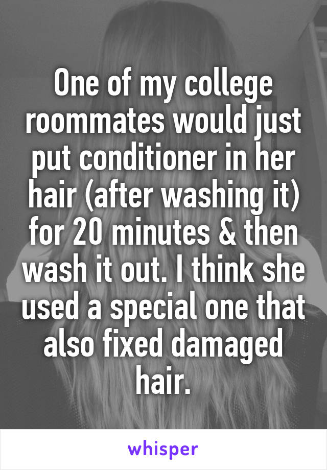 One of my college roommates would just put conditioner in her hair (after washing it) for 20 minutes & then wash it out. I think she used a special one that also fixed damaged hair.