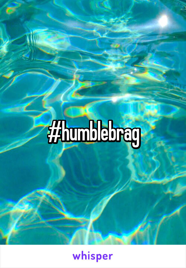 #humblebrag