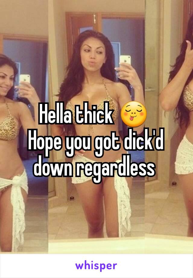 Hella thick 😋 
Hope you got dick'd down regardless 