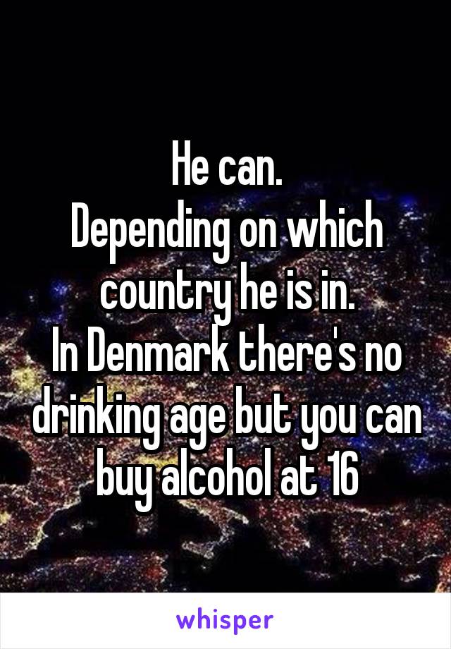 He can.
Depending on which country he is in.
In Denmark there's no drinking age but you can buy alcohol at 16