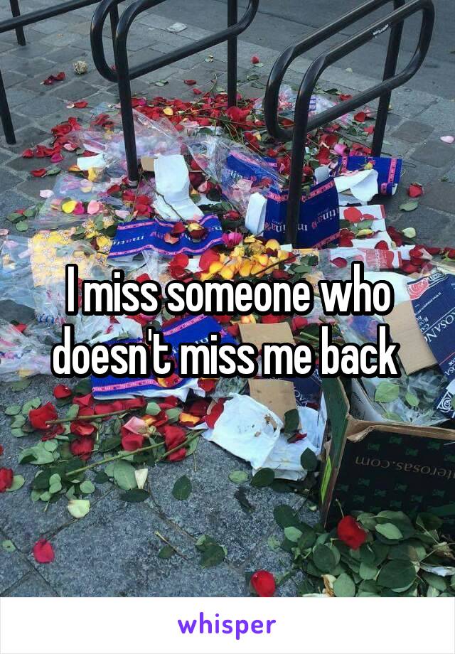 I miss someone who doesn't miss me back 
