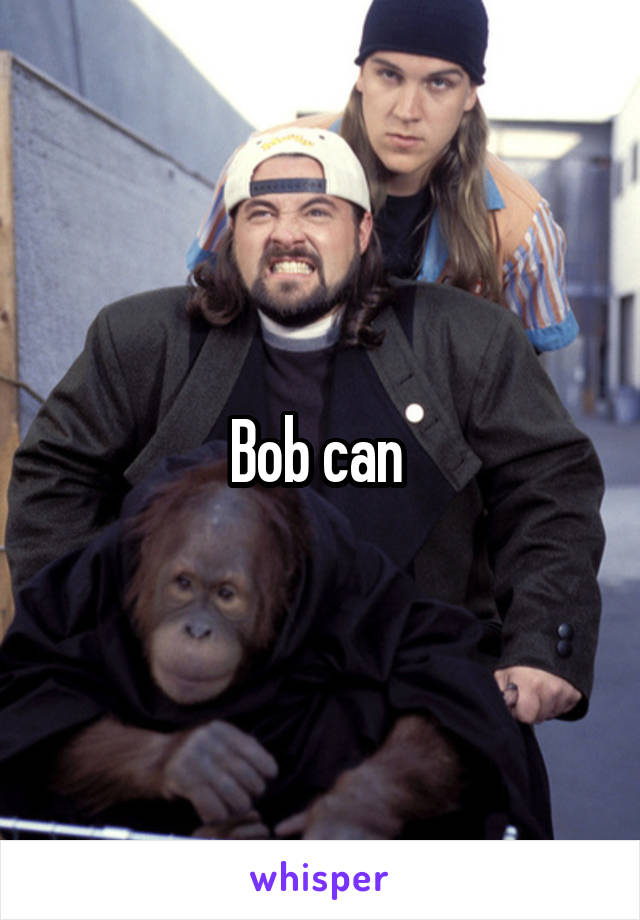 Bob can 