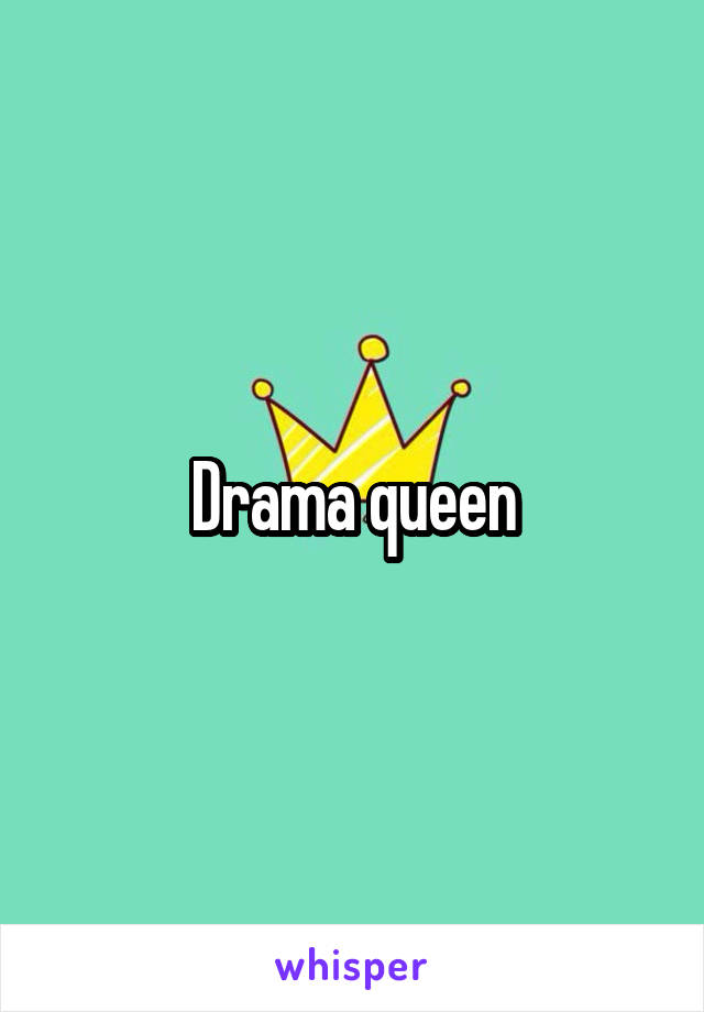 Drama queen