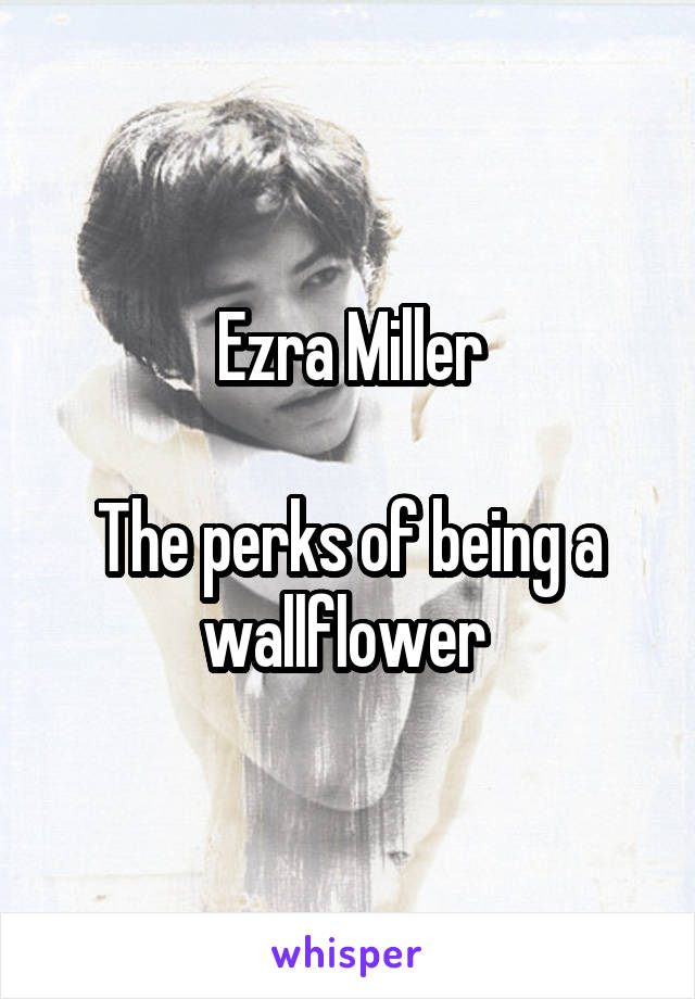 Ezra Miller

The perks of being a wallflower 
