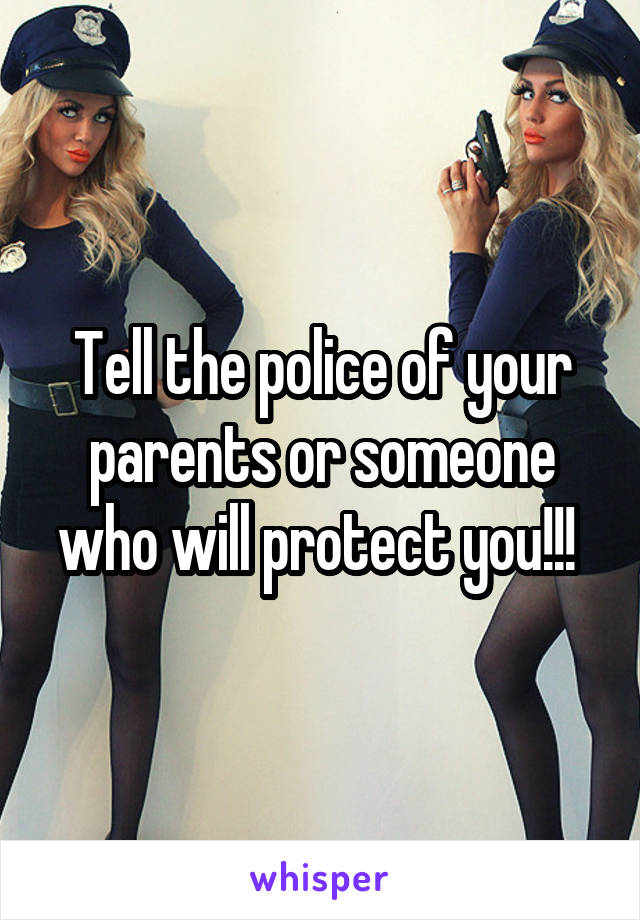 Tell the police of your parents or someone who will protect you!!! 