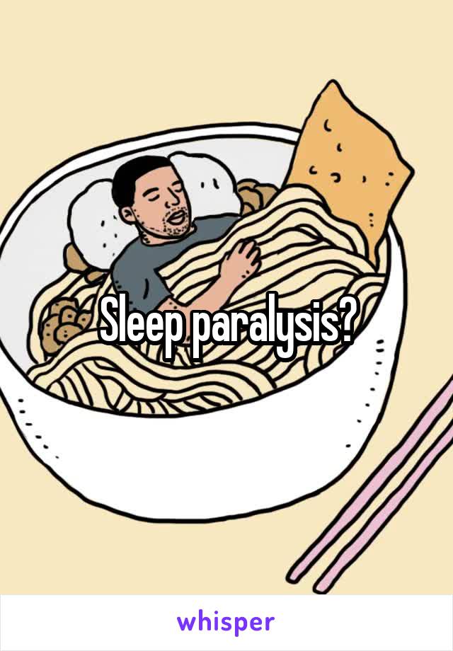 Sleep paralysis?
