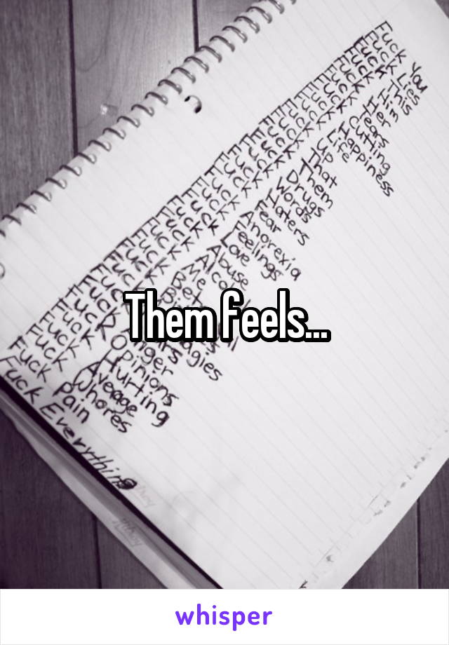 Them feels...