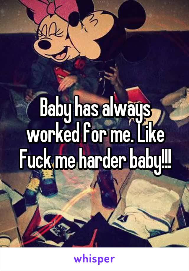 Baby has always worked for me. Like
Fuck me harder baby!!!