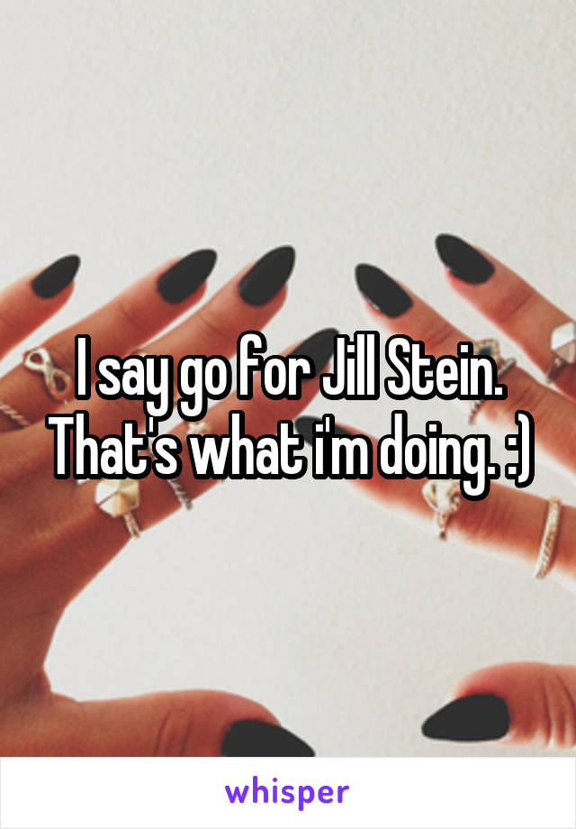 I say go for Jill Stein. That's what i'm doing. :)