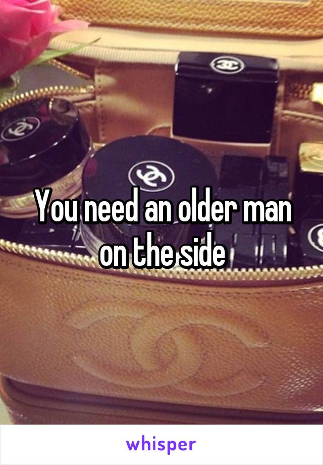 You need an older man on the side