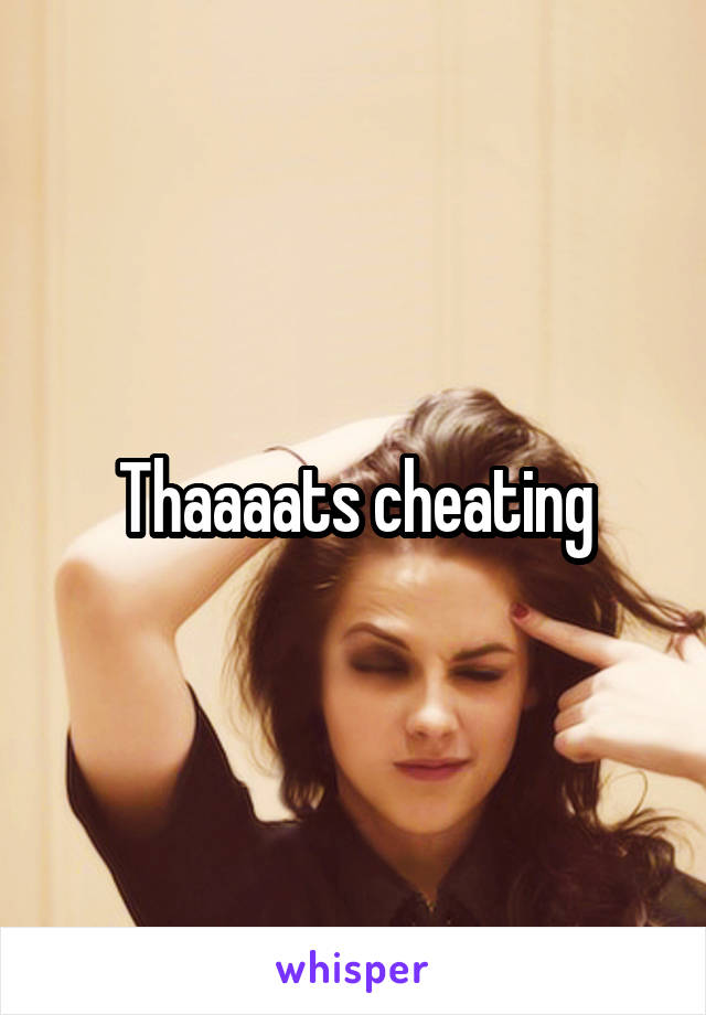 Thaaaats cheating