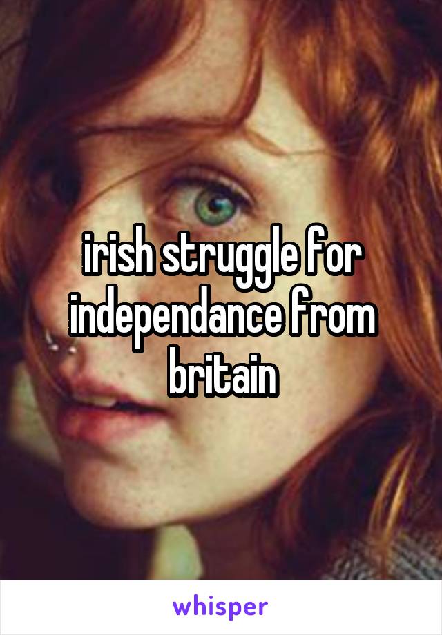 irish struggle for independance from britain
