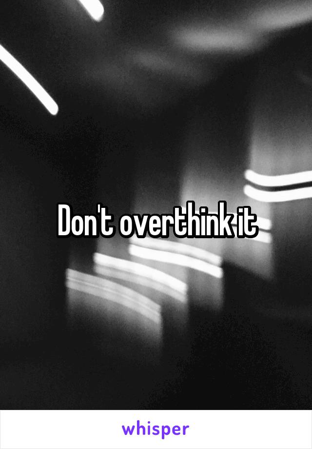 Don't overthink it