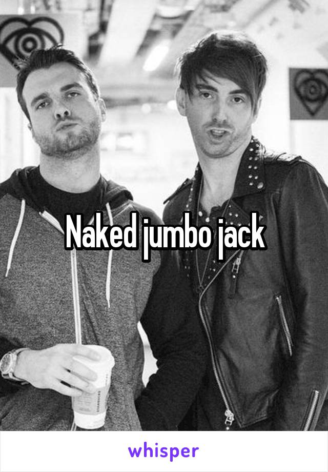 Naked jumbo jack