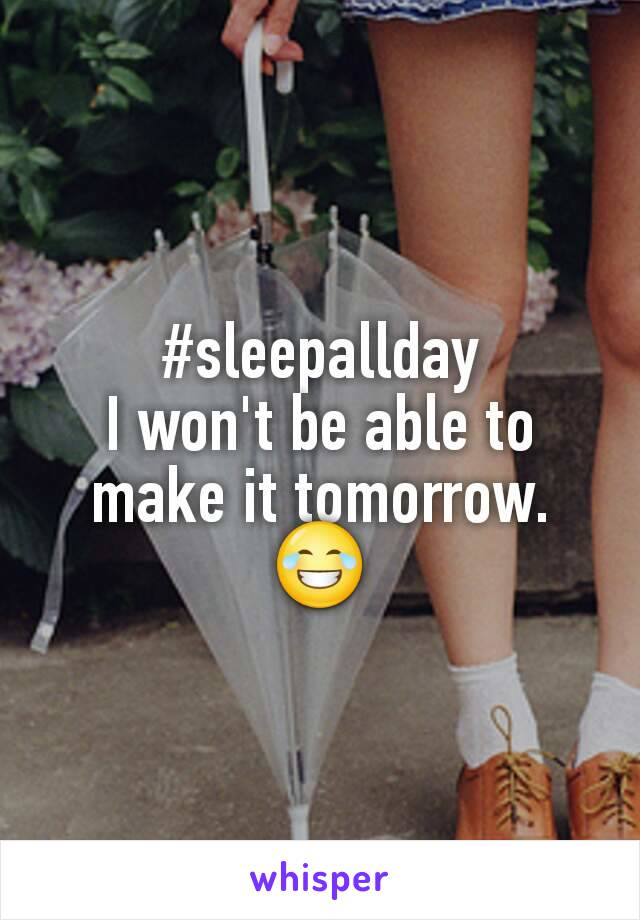#sleepallday
I won't be able to make it tomorrow. 😂