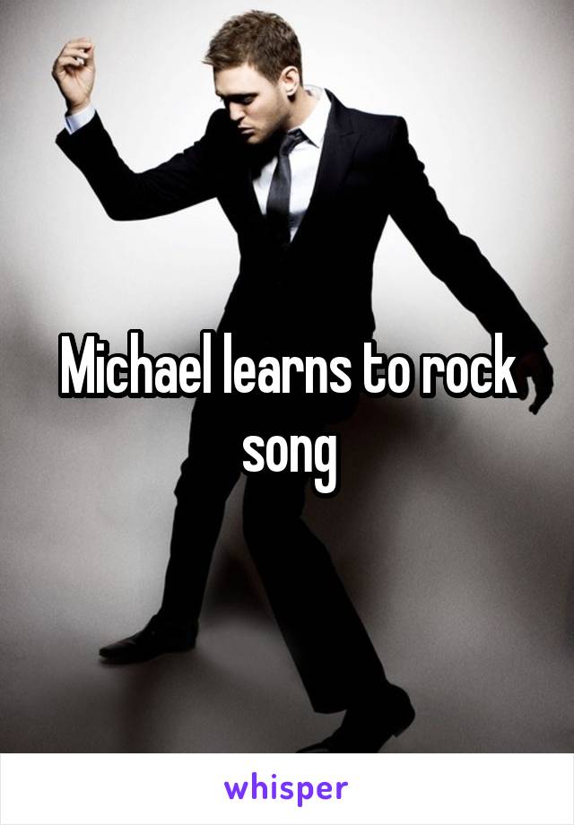 Michael learns to rock song