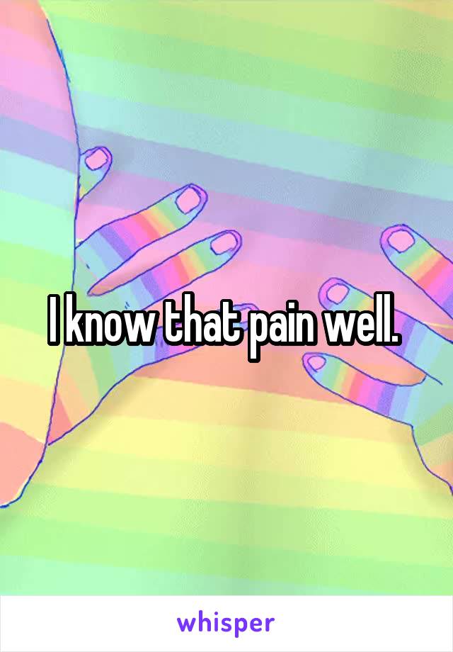 I know that pain well. 