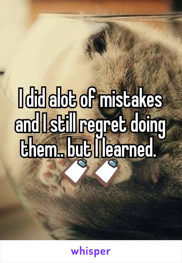 I did alot of mistakes and I still regret doing them.. but I learned. 
📋📋