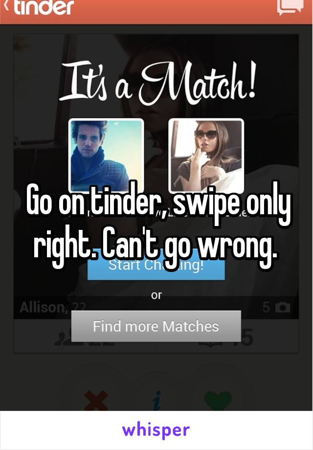 Go on tinder, swipe only right. Can't go wrong. 