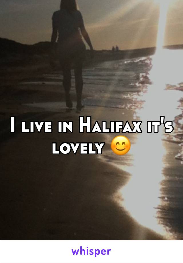 I live in Halifax it's lovely 😊 