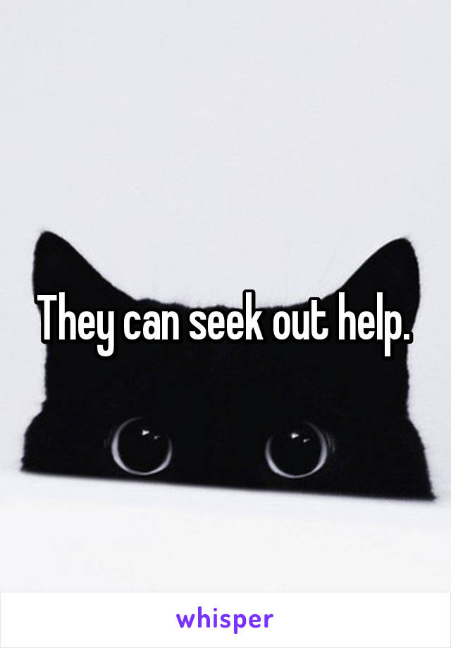 They can seek out help. 