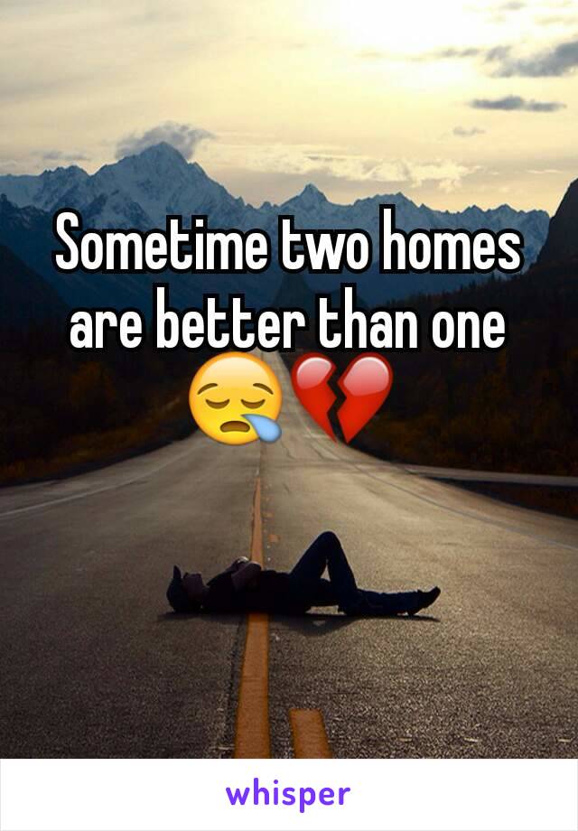 Sometime two homes are better than one 😪💔