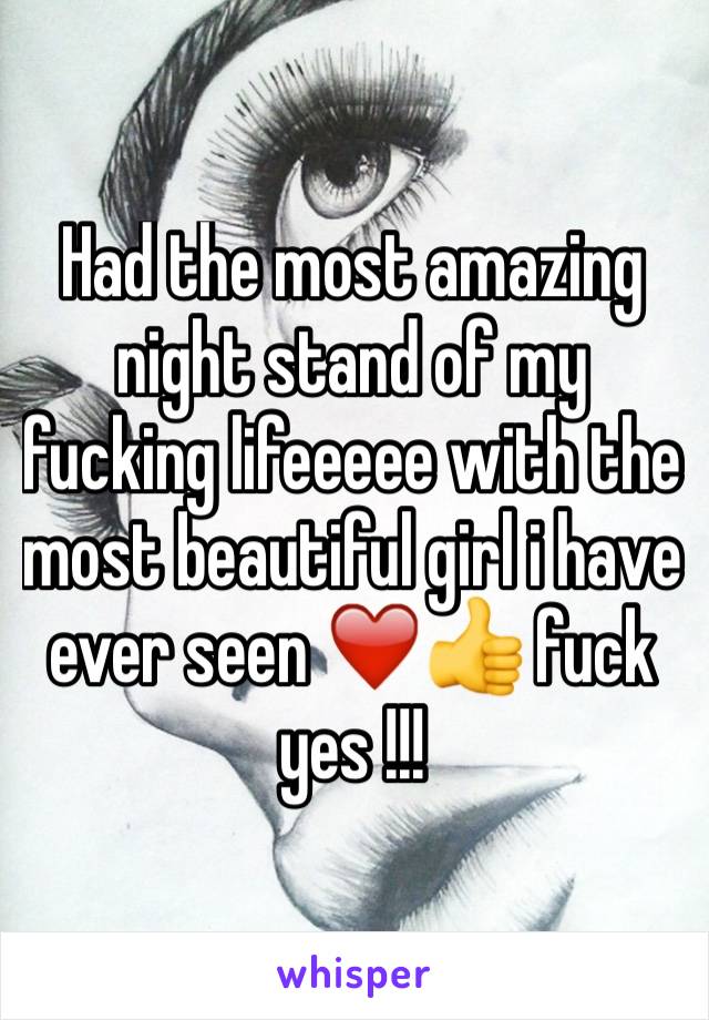 Had the most amazing night stand of my fucking lifeeeee with the most beautiful girl i have ever seen ❤️👍 fuck yes !!! 