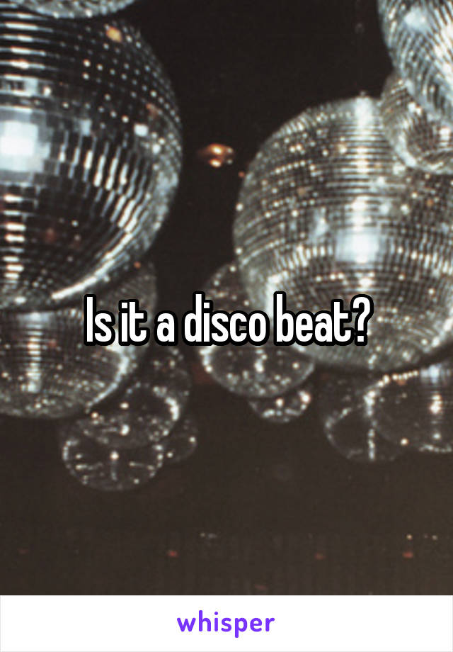 Is it a disco beat?