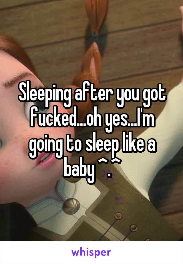 Sleeping after you got fucked...oh yes...I'm going to sleep like a baby ^.^