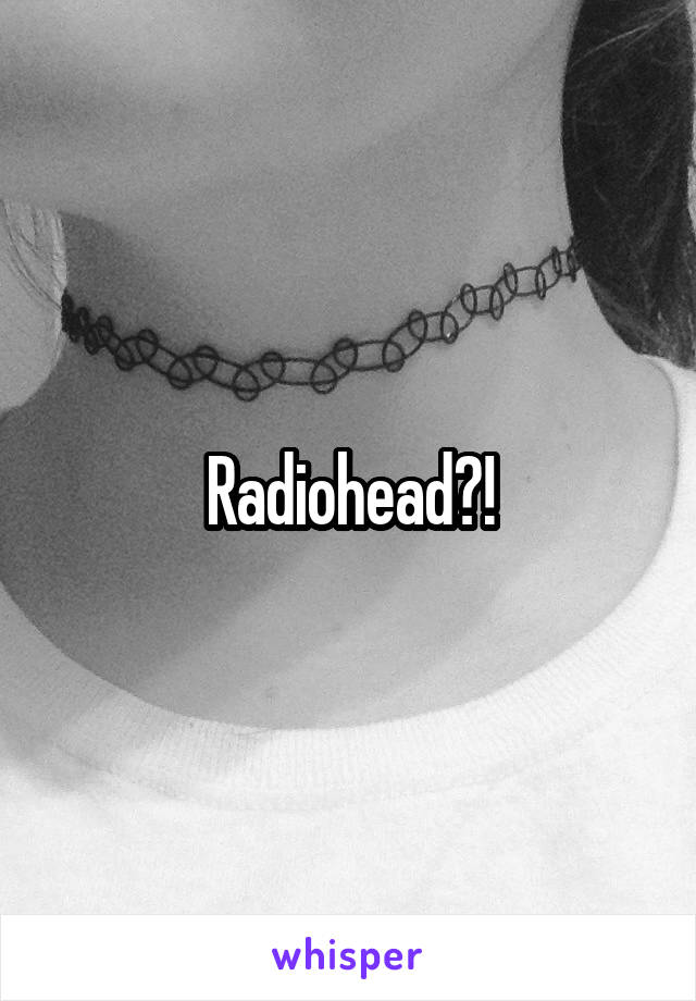 Radiohead?!