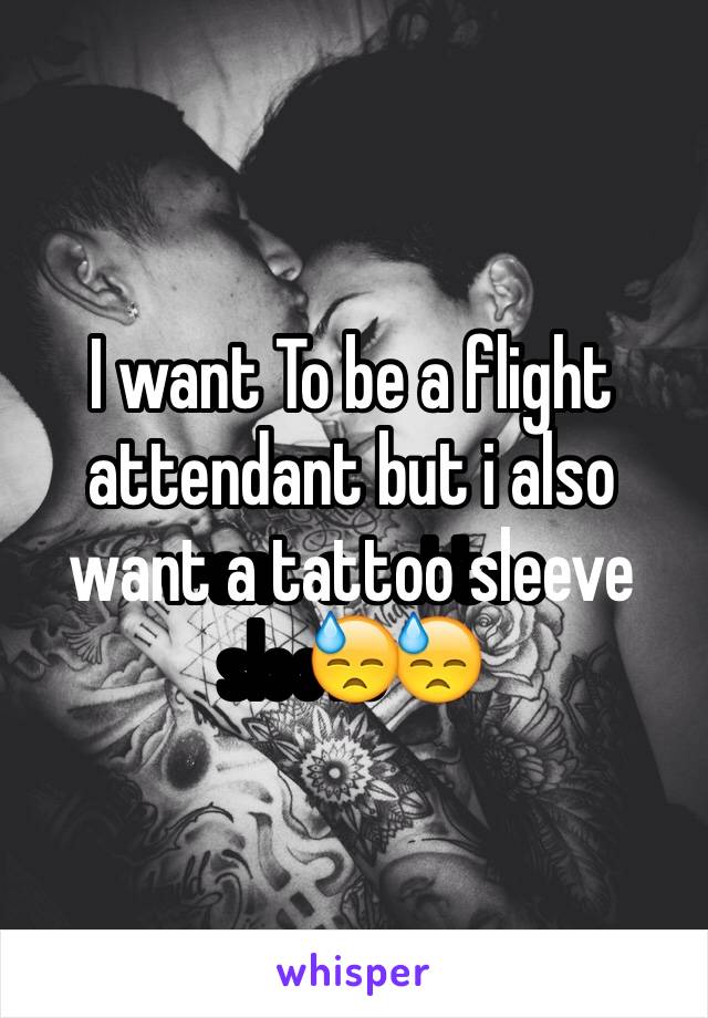I want To be a flight attendant but i also want a tattoo sleeve😓