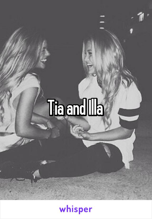Tia and Illa 