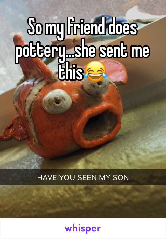 So my friend does pottery...she sent me this😂