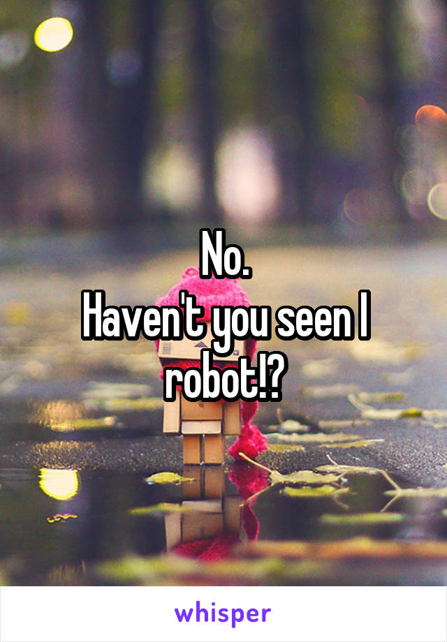 No.
Haven't you seen I robot!?