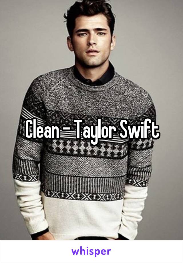Clean - Taylor Swift