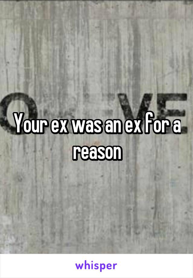 Your ex was an ex for a reason