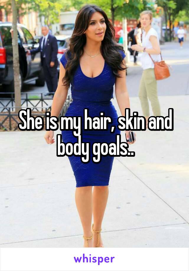 She is my hair, skin and body goals..