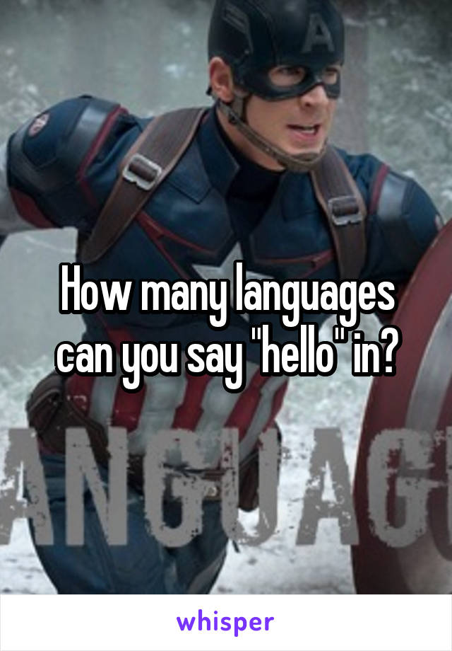 How many languages can you say "hello" in?