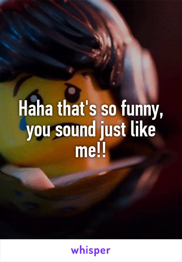Haha that's so funny, you sound just like me!!
