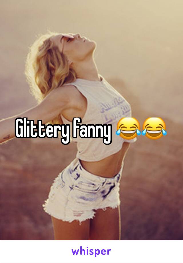 Glittery fanny 😂😂