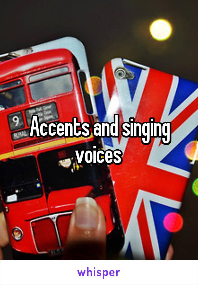 Accents and singing voices 