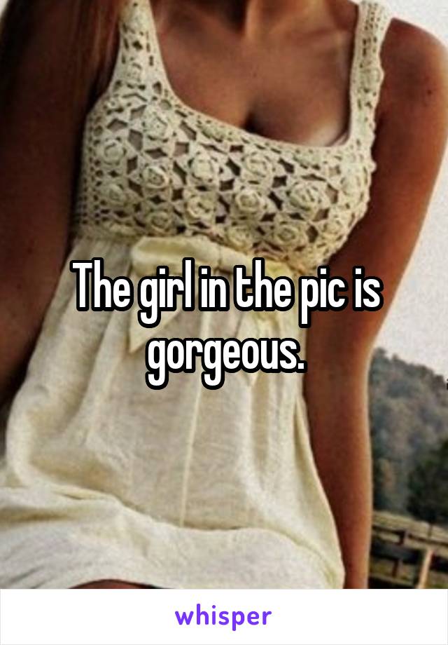 The girl in the pic is gorgeous.