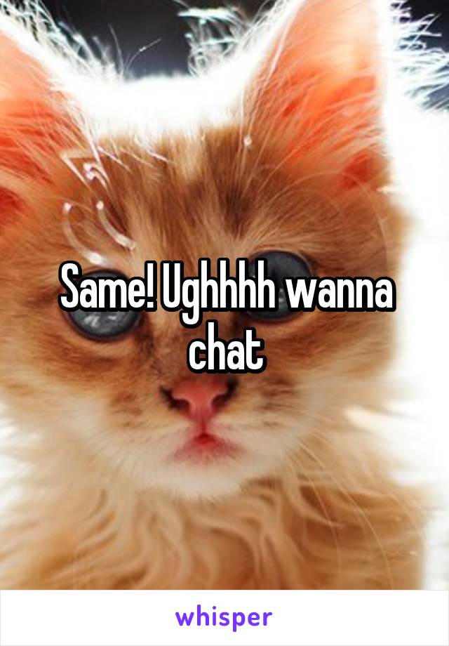 Same! Ughhhh wanna chat