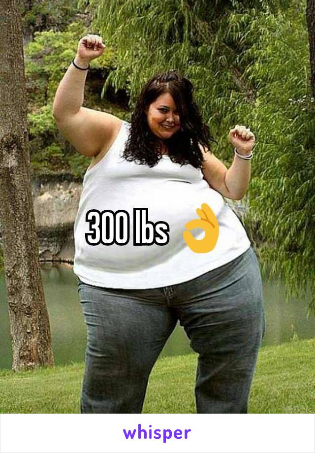 300 lbs 👌