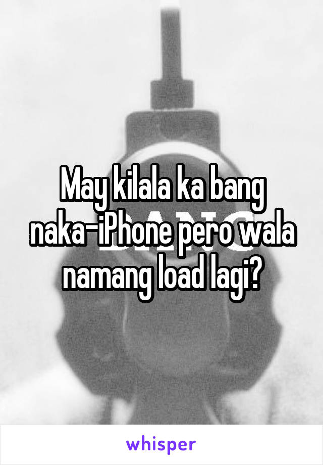 May kilala ka bang naka-iPhone pero wala namang load lagi?